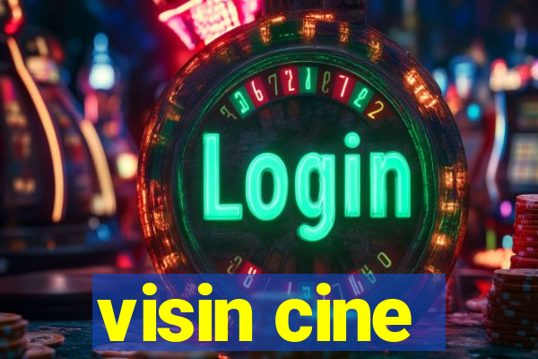 visin cine